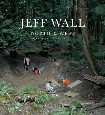 Book cover for Jeff Wall: North and West