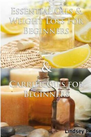 Cover of Essential Oils & Weight Loss for Beginners & Carrier Oils for Beginners