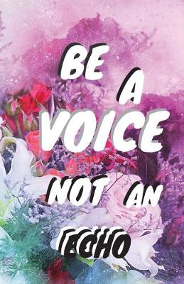 Book cover for Be A Voice Not An Echo