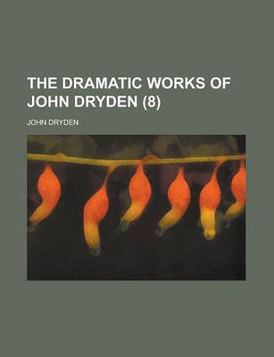 Book cover for The Dramatic Works of John Dryden (8)