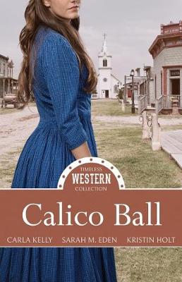 Calico Ball by Sarah M Eden, Kristin Holt, Carla Kelly