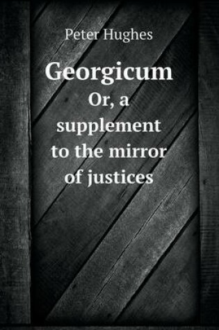 Cover of Georgicum Or, a supplement to the mirror of justices