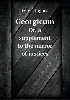 Book cover for Georgicum Or, a supplement to the mirror of justices