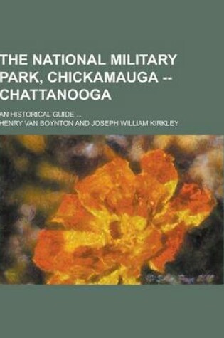 Cover of The National Military Park, Chickamauga -- Chattanooga; An Historical Guide ...