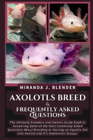 Cover of Axolotls Breed & Frequently Asked Questions