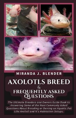 Book cover for Axolotls Breed & Frequently Asked Questions