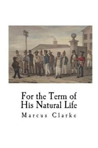 Cover of For the Term of His Natural Life