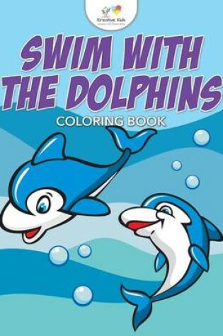 Cover of Swim with the Dolphins Coloring Book