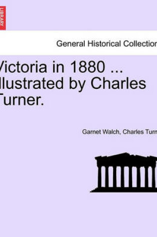 Cover of Victoria in 1880 ... Illustrated by Charles Turner.