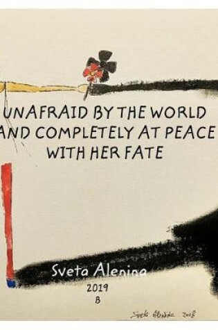 Cover of Unafraid by the world and completely at peace with her fate.