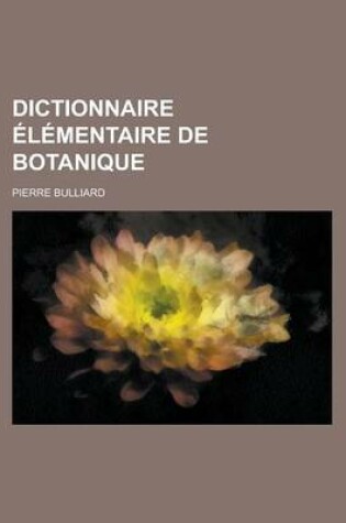 Cover of Dictionnaire Elementaire de Botanique