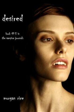 Cover of Desired (Book #5 in the Vampire Journals)