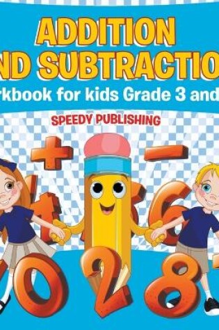 Cover of Addition and Subtraction Workbook for Kids Grade 3 and Up
