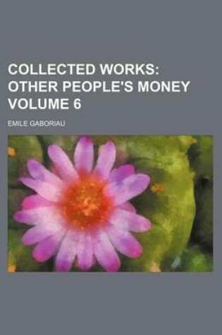 Cover of Collected Works Volume 6; Other People's Money