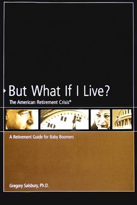 Cover of But What If I Live? the American Retirement Crisis
