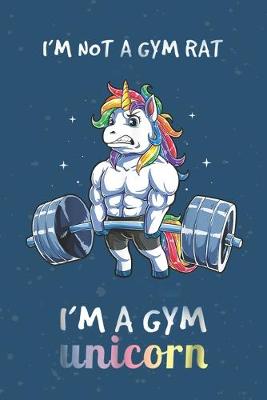 Book cover for I am not a gym rat Im a gym unicorn