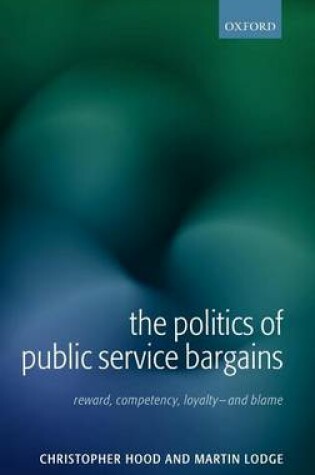 Cover of Politics of Public Service Bargains, The: Reward, Competency, Loyalty - And Blame