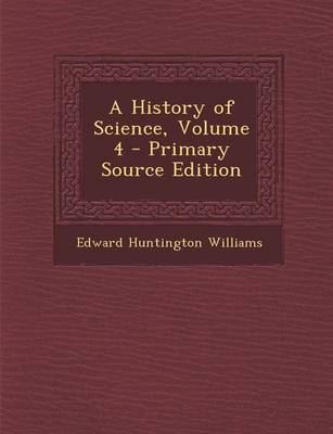 Book cover for A History of Science, Volume 4 - Primary Source Edition