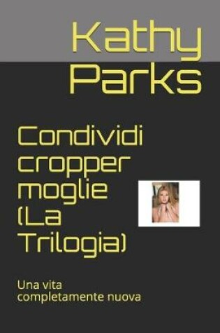 Cover of Condividi cropper moglie (La Trilogia)