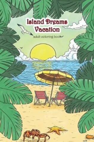 Cover of Island Dreams Vacation Adult Coloring Book