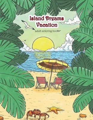 Cover of Island Dreams Vacation Adult Coloring Book