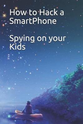 Book cover for How to Hack a SmartPhone Spying on your Kids