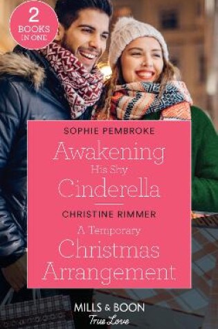 Cover of Awakening His Shy Cinderella / A Temporary Christmas Arrangement