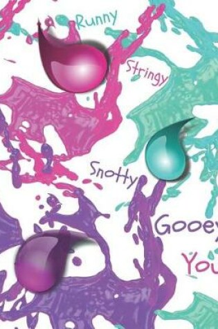 Cover of Runny Stringy Snotty Gooey You