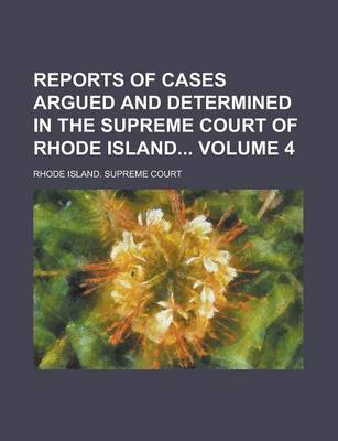 Book cover for Reports of Cases Argued and Determined in the Supreme Court of Rhode Island Volume 4