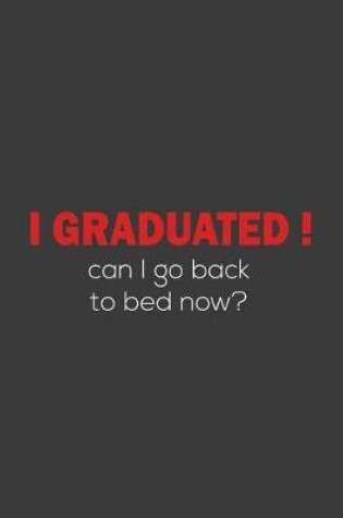 Cover of I Graduated! Can I go back to bed now?