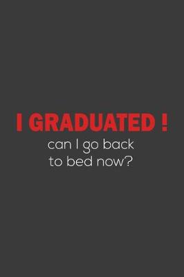 Book cover for I Graduated! Can I go back to bed now?