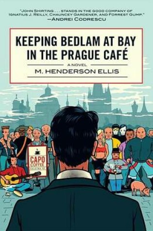 Cover of Keeping Bedlam at Bay in the Prague Cafe: A Novel