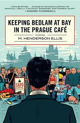 Book cover for Keeping Bedlam at Bay in the Prague Cafe: A Novel