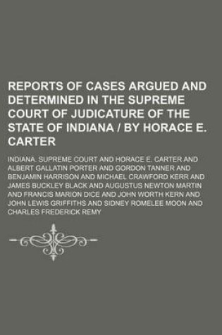 Cover of Reports of Cases Argued and Determined in the Supreme Court of Judicature of the State of Indiana by Horace E. Carter (Volume 81)