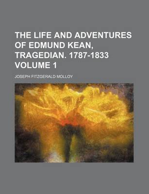 Book cover for The Life and Adventures of Edmund Kean, Tragedian. 1787-1833 Volume 1