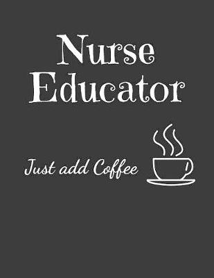 Book cover for Nurse Educator Just Add Coffee