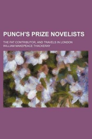 Cover of Punch's Prize Novelists (Volume 1); The Fat Contributor, and Travels in London