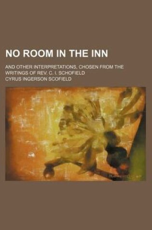 Cover of No Room in the Inn; And Other Interpretations, Chosen from the Writings of REV. C. I. Schofield