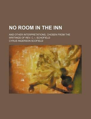 Book cover for No Room in the Inn; And Other Interpretations, Chosen from the Writings of REV. C. I. Schofield