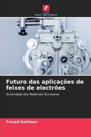 Cover of Futuro das aplicações de feixes de electrões