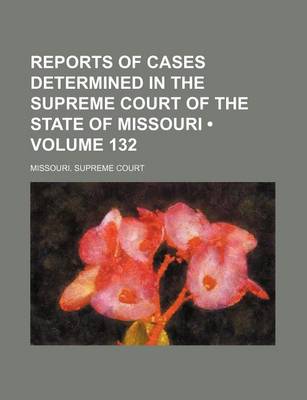 Book cover for Reports of Cases Determined in the Supreme Court of the State of Missouri (Volume 132)