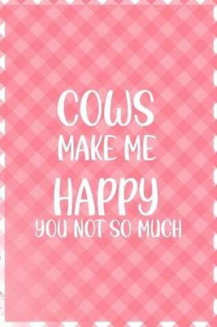 Cover of Cows Make Me Happy You Not So Much