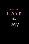 Book cover for Better Late Than Ugly