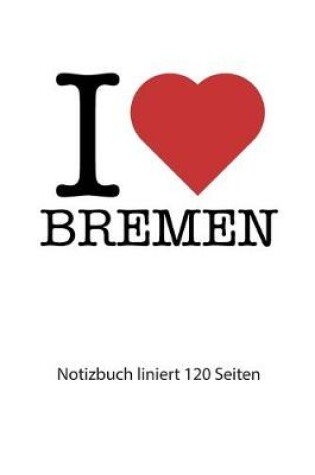 Cover of I love Bremen Notizbuch liniert