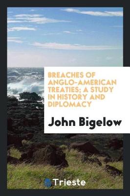 Book cover for Breaches of Anglo-American Treaties; A Study in History and Diplomacy