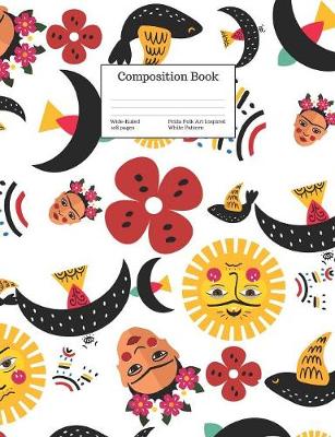 Book cover for Composition Book Wide-Ruled Frida Folk Art Inspired White Pattern
