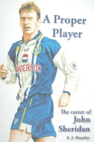 Cover of A Proper Player: the Career of John Sheridan