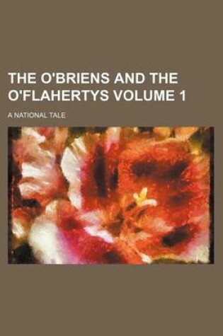 Cover of The O'Briens and the O'Flahertys; A National Tale Volume 1