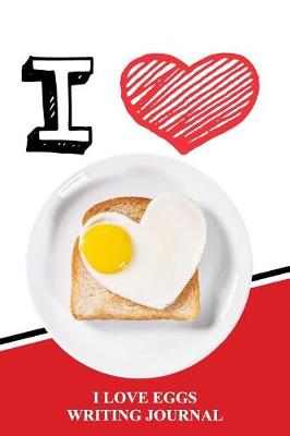 Book cover for I Love Eggs Writing Journal