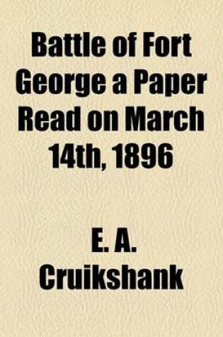 Cover of Battle of Fort George a Paper Read on March 14th, 1896